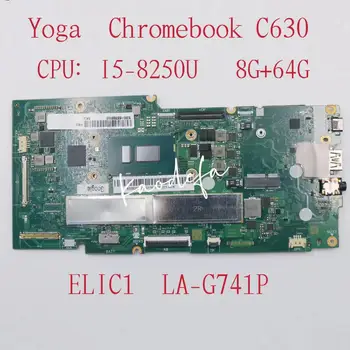 ELIC1 LA-G741P для Lenovo Yoga Chromebook C630 Материнская плата ноутбука 81T9 Процессор: I5-8250U SR3W0 Оперативная память: 8G + 64G FRU: 5B20S72120 Тест В порядке